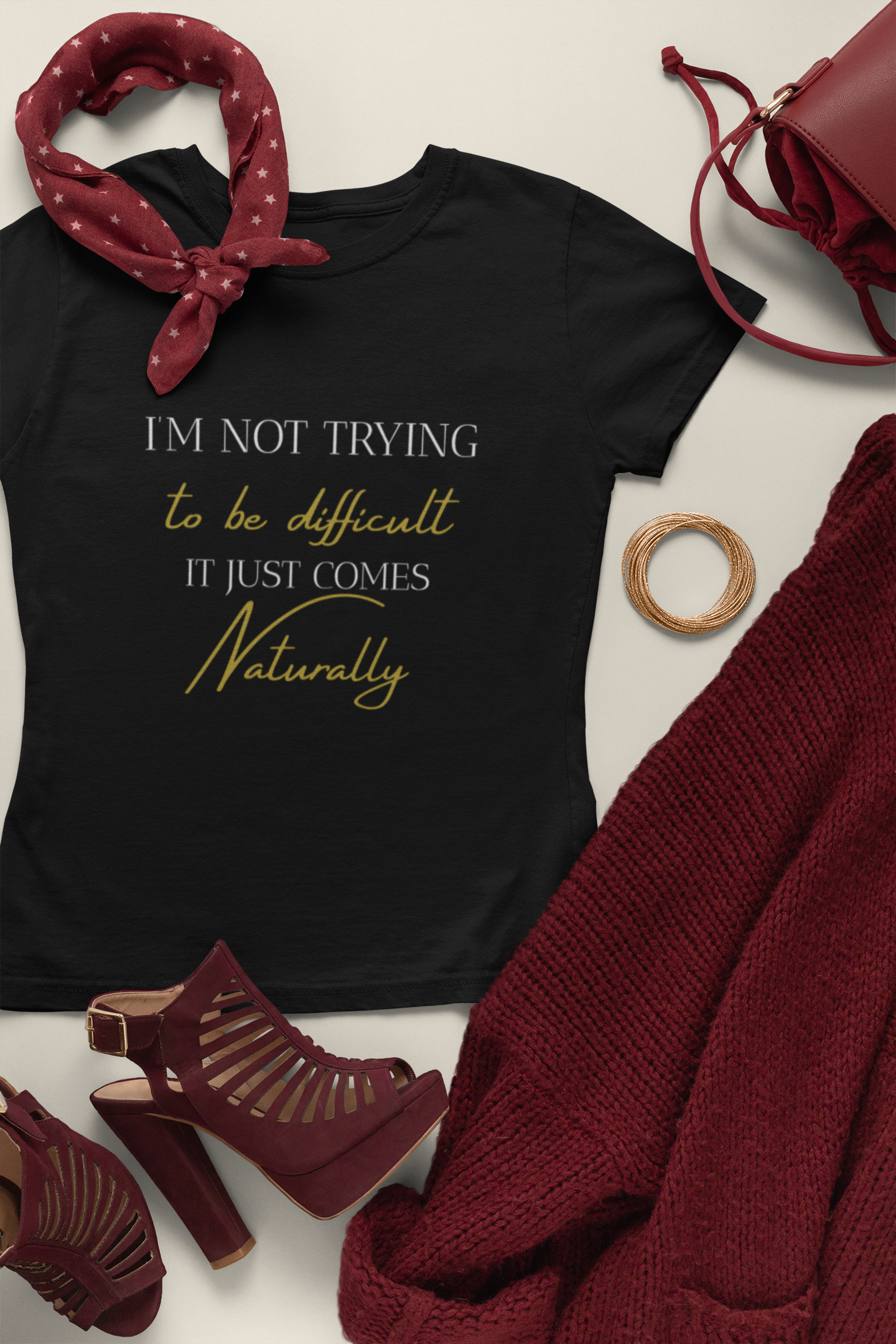 Sassy quote T-shirt i'm not trying to be difficult, it just comes naturally