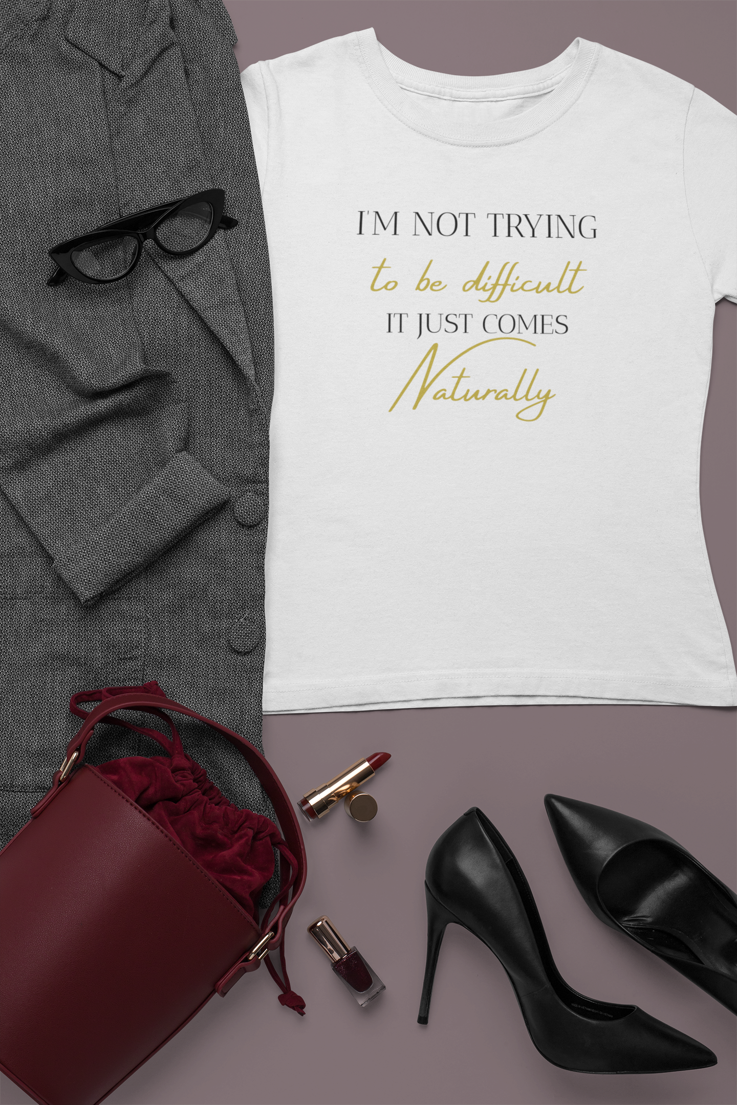 Sassy quote T-shirt i'm not trying to be difficult, it just comes naturally